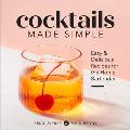 Cocktails Made Simple Easy & Delicious Recipes for the Home Bartender