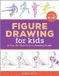 Figure Drawing for Kids: A Step-By-Step Guide to Drawing People