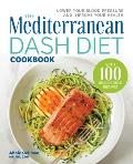 The Mediterranean DASH Diet Cookbook: Lower Your Blood Pressure and Improve Your Health