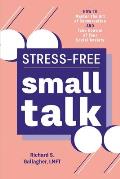 Stress-Free Small Talk: How to Master the Art of Conversation and Take Control of Your Social Anxiety