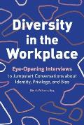 Diversity in the Workplace Eye Opening Interviews to Jumpstart Conversations about Identity Privilege & Bias