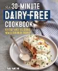 The 30-Minute Dairy-Free Cookbook: 101 Easy and Delicious Meals for Busy People