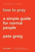 How to Pray A Simple Guide for Normal People