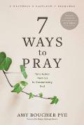 7 Ways to Pray Time Tested Practices for Encountering God