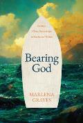 Bearing God: Living a Christ-Formed Life in Uncharted Waters