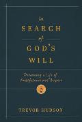 In Search of God's Will: Discerning a Life of Faithfulness and Purpose