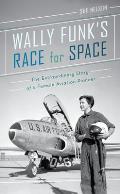 Wally Funks Race for Space The Extraordinary Story of a Female Aviation Pioneer