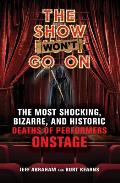 Show Wont Go on The Most Shocking Bizarre & Historic Deaths of Performers Onstage