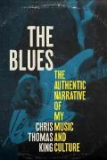 Blues The Authentic Narrative of My Music & Culture