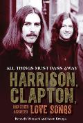 All Things Must Pass Away Harrison Clapton & Other Assorted Love Songs