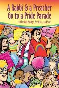 A Rabbi and a Preacher Go to a Pride Parade: and Other Musings, Sermons, and Such