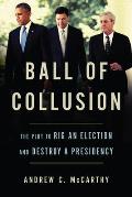 Ball of Collusion The Plot to Rig an Election & Destroy a Presidency