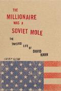 The Millionaire Was a Soviet Mole: The Twisted Life of David Karr