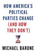 How Americas Political Parties Change & How They Dont