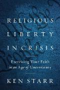 Religious Liberty in Crisis Exercising Your Faith in an Age of Uncertainty