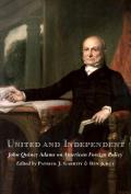 United & Independent John Quincy Adams on American Foreign Policy