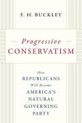 Progressive Conservatism How Republicans Will Become Americas Natural Governing Party