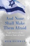& None Shall Make Them Afraid Eight Stories of the Modern State of Israel