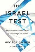 The Israel Test: How Israel's Genius Enriches and Challenges the World