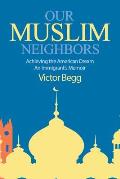 Our Muslim Neighbors: Achieving the American Dream, An Immigrant's Memoir
