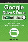 Google Drive & Docs In 30 Minutes: The unofficial guide to Google Drive, Docs, Sheets & Slides