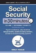 Social Security In 30 Minutes, Volume 1: Payroll contributions, early retirement, delayed benefits, benefits for family members, and how to maximize m