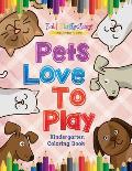 Pets Love To Play! Kindergarten Coloring Book