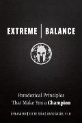 Extreme Balance: The Mindset That Turns Anyone Into a World-Class Winner