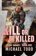 Kill Or Be Killed: previously published as a part of Savage Reborn