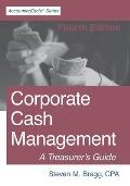 Corporate Cash Management: Fourth Edition: A Treasurer's Guide