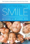Don't Let Them Hide Their Smile: The Guide to Orthodontic Care for Your Child