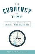 The Currency of Time: A Three Bucket Approach to Live Now and Retire While You Work