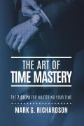 The Art of Time Mastery: The 7 Steps for Mastering Your Time