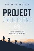 Project Orienteering: A Field Guide for Project Leadership