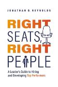 Right Seats Right People A Leaders Guide to Hiring & Developing Top Performers