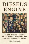 Diesel's Engine: The Man and the Evolution of the World's Most Efficient Internal Combustion Motor