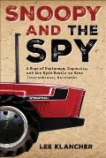 Snoopy and the Spy: A Saga of Espionage, Ingenuity, and the Epic Battle to Save International Harvester