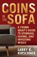 Coins in the Sofa: A young adult's guide to spending, saving, and investing wisely