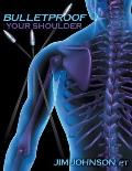 Bulletproof Your Shoulder Optimizing Shoulder Function to End Pain & Resist Injury