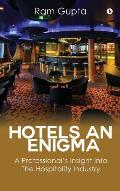 Hotels An Enigma: A Professional's Insight Into The Hospitality Industry