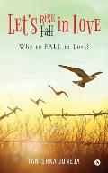Lets Rise in love: Why to Fall in Love?