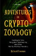 Adventures in Cryptozoology Hunting for Yetis Mongolian Deathworms & Other Not So Mythical Monsters