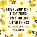 Friendship Isn't a Big Thing, It's a Million Little Things: The Art of Female Friendship (Gift for Female Friends, Bff Quotes)