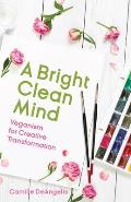 Bright Clean Mind Veganism for Creative Transformation Book on Veganism
