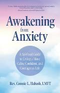 Awakening from Anxiety: A Spiritual Guide to Living a More Calm, Confident, and Courageous Life (Overcome Fear, Find Anxiety Relief)