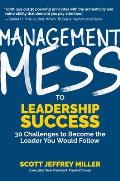 Management Mess to Leadership Success 30 Challenges to Become the Leader You Would Follow