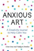 Anxious Art: A Creativity Journal to Help Calm You (Creative Gift for Women)