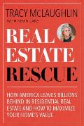 Real Estate Rescue: How America Leaves Billions Behind in Residential Real Estate and How to Maximize Your Home's Value (Buying and Sellin