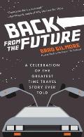 Back from the Future A Celebration of the Greatest Time Travel Story Ever Told Back to the Future Time Travel Facts & Trivia