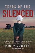 Tears of the Silenced An Amish True Crime Memoir of Childhood Sexual Abuse Brutal Betrayal & Ultimate Survival